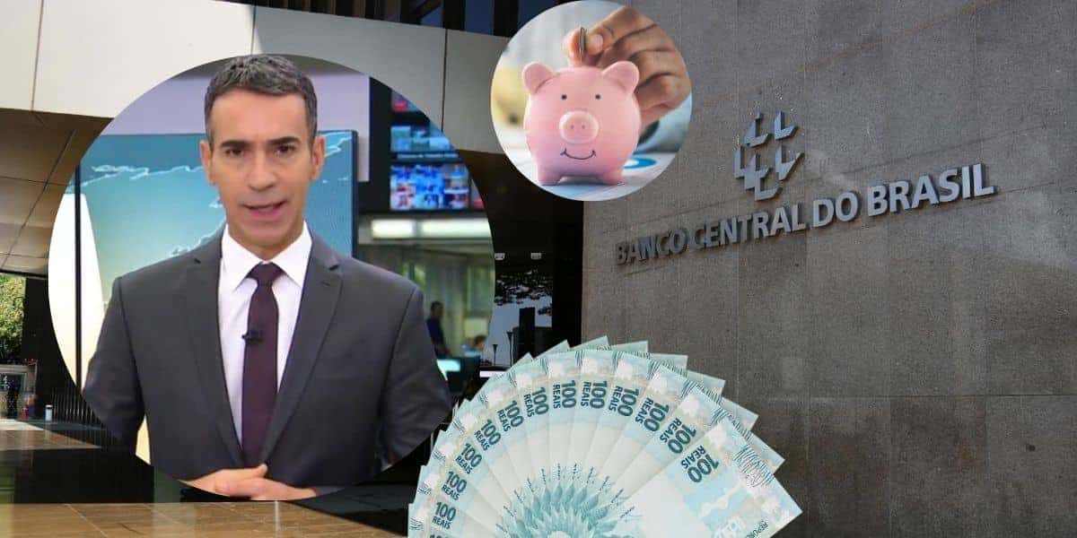 César Tralli, conta poupança, dinheiro e fachada do Banco Central (Foto: Reprodução / Canva)