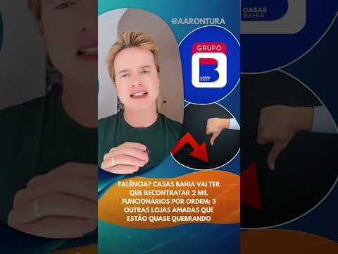 Falência? Casas Bahia terá que recontratar 2 mil funcionários!