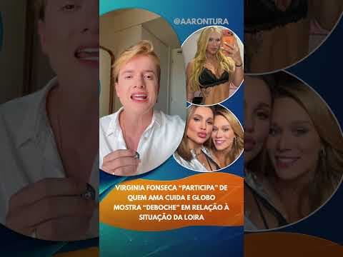 Virginia “participa” de Quem Ama Cuida e Globo mostra “deboche” em relação à situação da loira