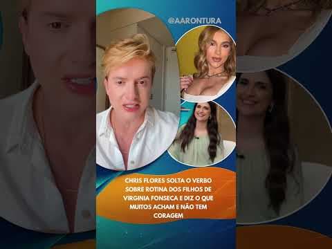 Chris Flores solta o verbo sobre rotina dos filhos de Virginia e diz o que muitos não tem coragem