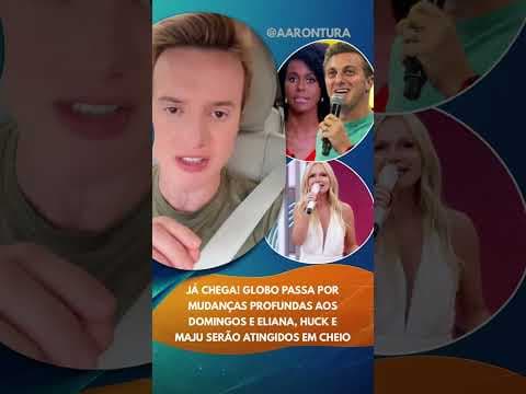 Já chega! Globo passa por mudanças profundas aos domingos e Eliana, Huck e Maju serão atin