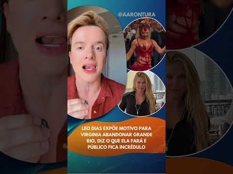 Leo Dias expõe motivo para Virginia abandonar Grande Rio, diz o que ela fará e público incrédulo