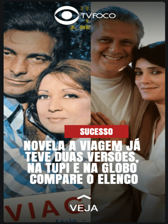 Veja elenco das duas versões de A Viagem