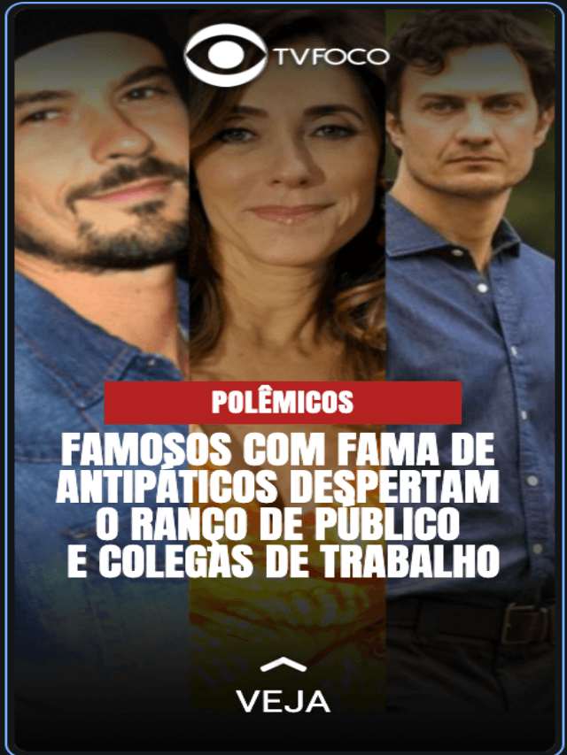Famosos da Globo com fama de antipáticos