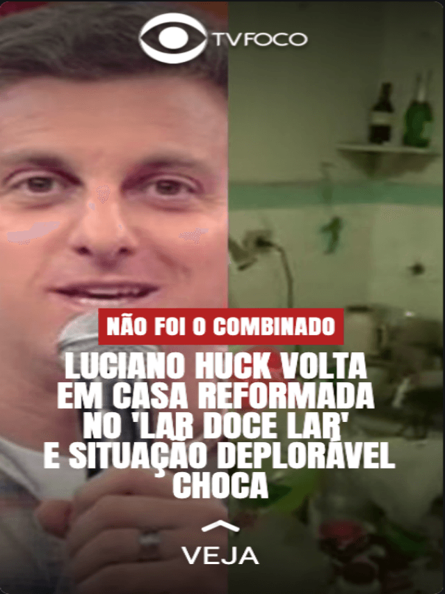 Lar Doce Lar: Huck revê casa e se choca