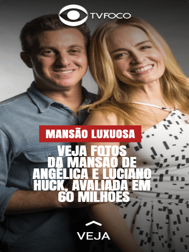 Mansão de 60 milhões de Angélica e Huck