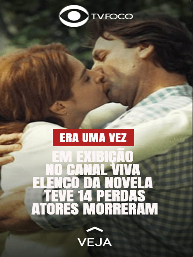 Novela Era Uma Vez: 14 atores morreram