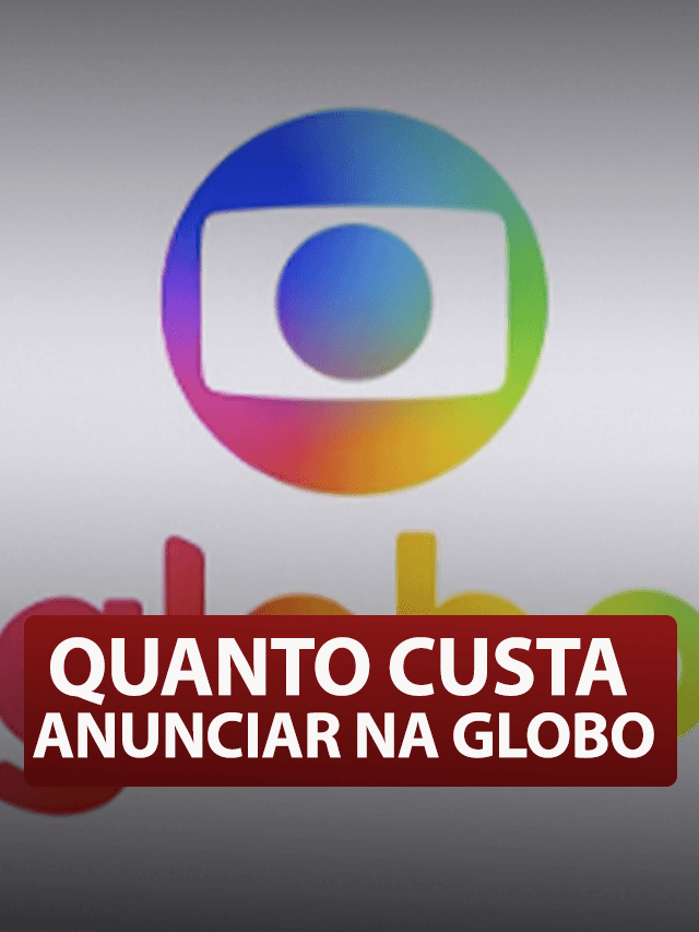 Quanto custa anunciar na Globo