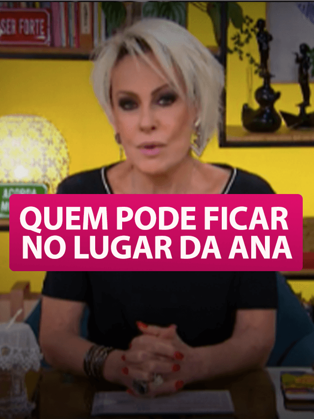 Quem deve ficar no lugar de Ana Maria