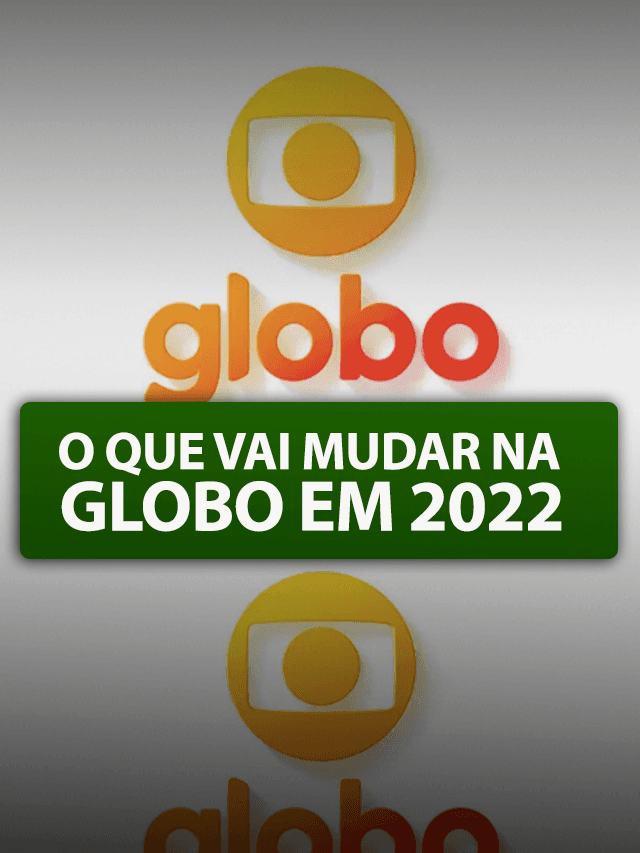 O que vai mudar na Globo em 2022