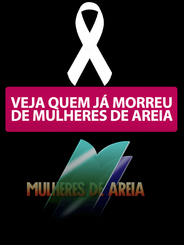 Veja quem morreu de Mulheres de Areia