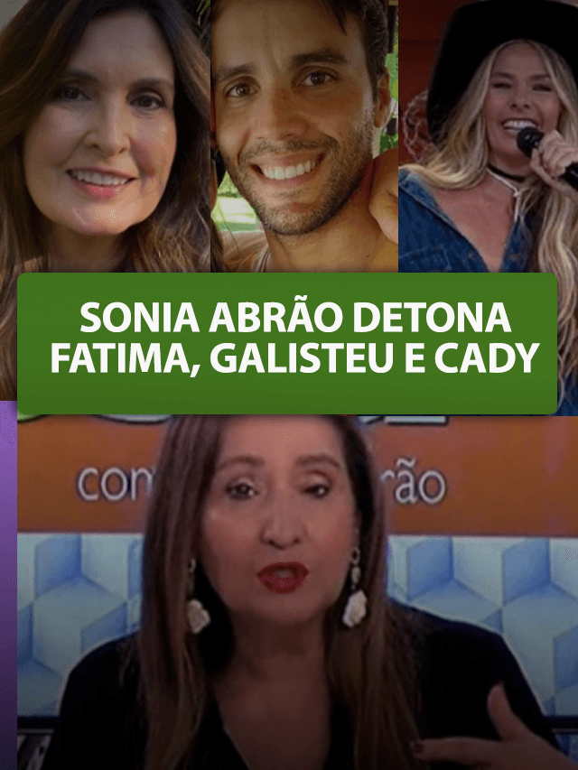 Sonia Abrão destrói Fátima e Galisteu
