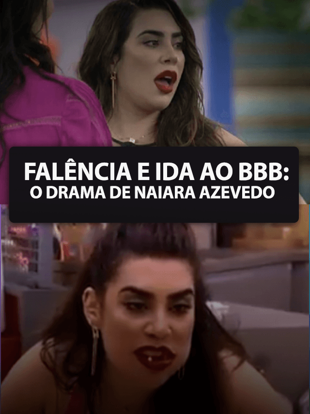 Falência e ida ao BBB: Naiara Azevedo