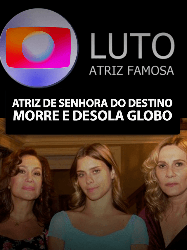 Luto! Morre atriz de Senhora do Destino