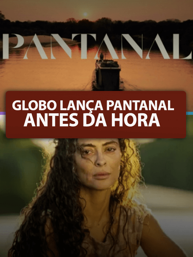 Globo lança Pantanal antes da hora