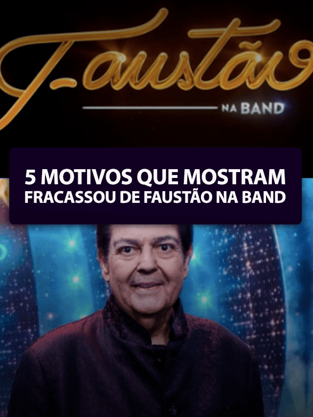 5 Motivos que Faustão não deu certo