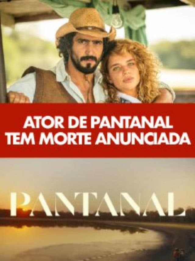 Ator de Pantanal tem morte anunciada