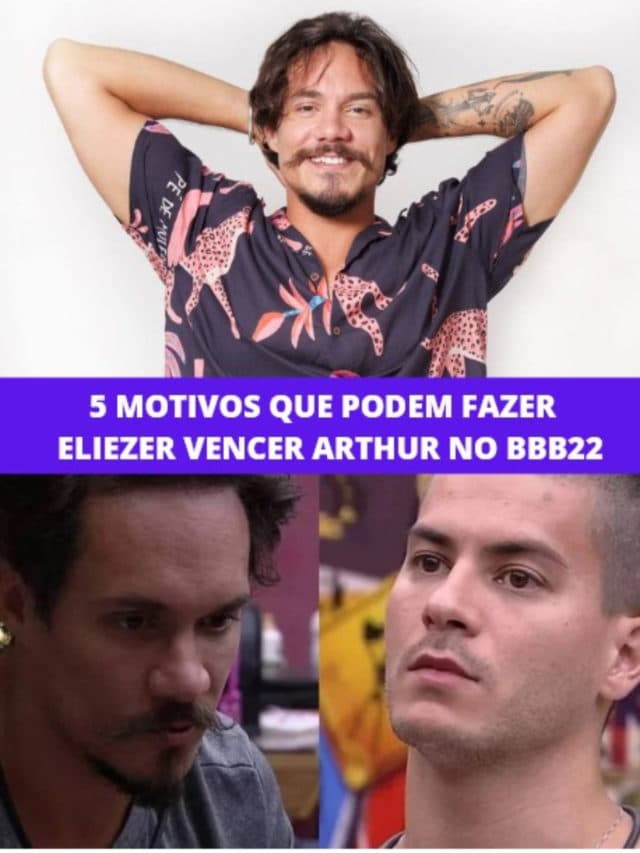 5 Motivos que podem fazer Eliezer vencer Arthur no BBB22