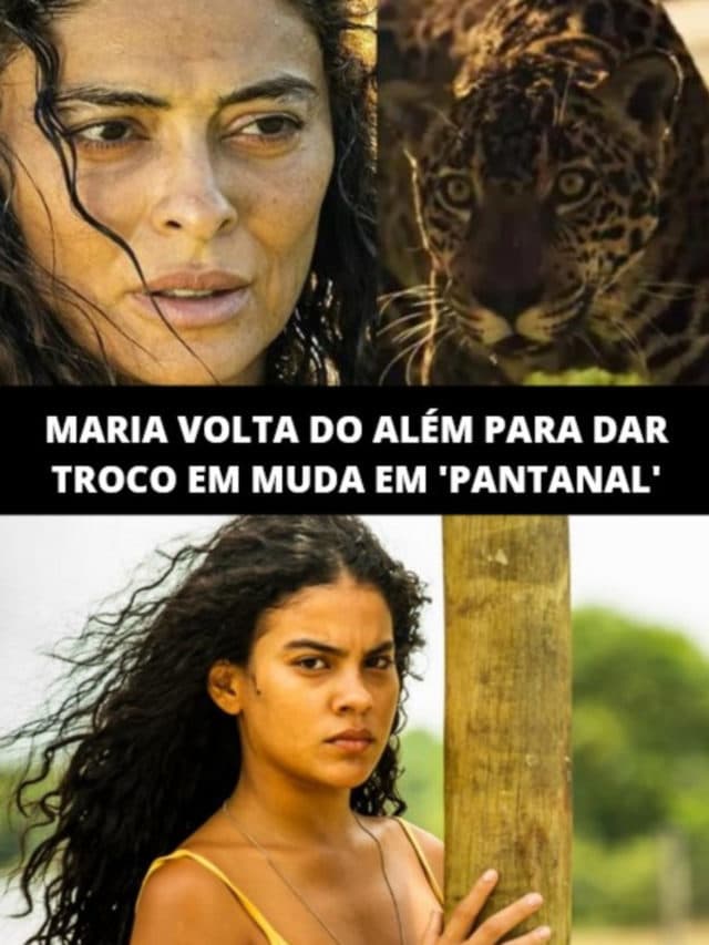 MARIA VOLTA DO ALÉM PARA DAR TROCO EM MUDA EM ‘PANTANAL’