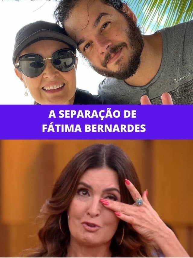 A separação de Fátima Bernardes