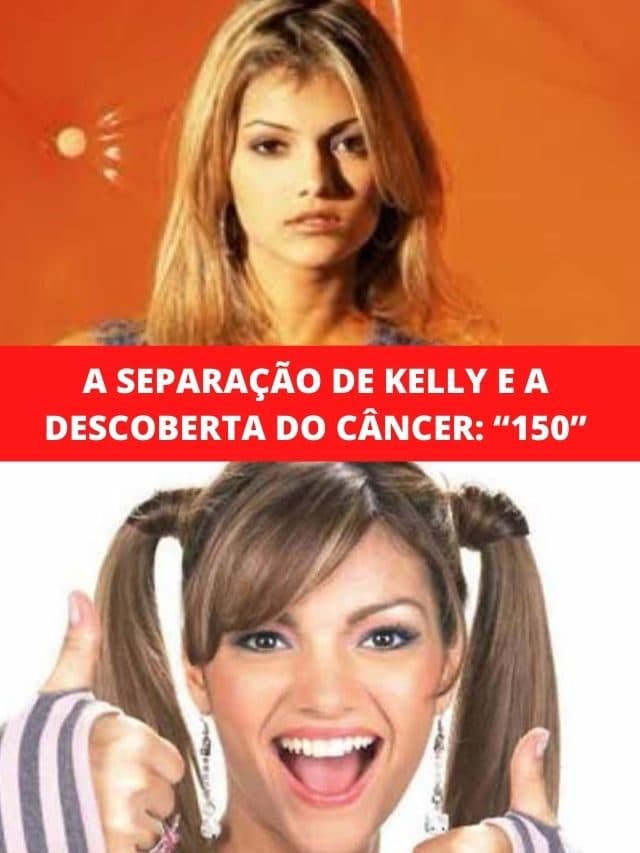 A Separação de Kelly e a descoberta do câncer: “150”
