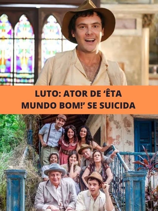 Luto: Ator de ‘Êta Mundo Bom!’ Se suicida