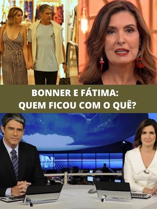 Bonner e Fátima:  Quem ficou com o quê?