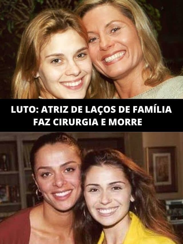 Luto: Atriz de “Laços de Família” faz cirurgia e morre