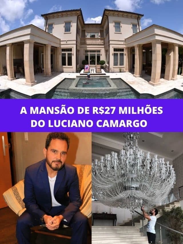 A mansão de R$ 27 milhões do Luciano Camargo