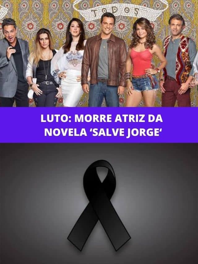 LUTO: Morre atriz da novela ‘Salve Jorge’