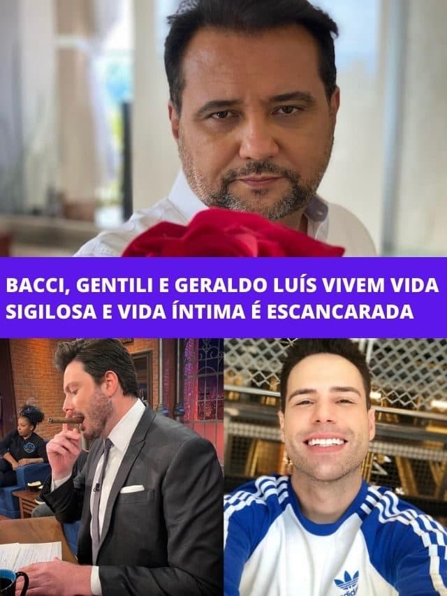 Bacci, Gentili e Geraldo Luís: Vida sigilosa  é escancarada