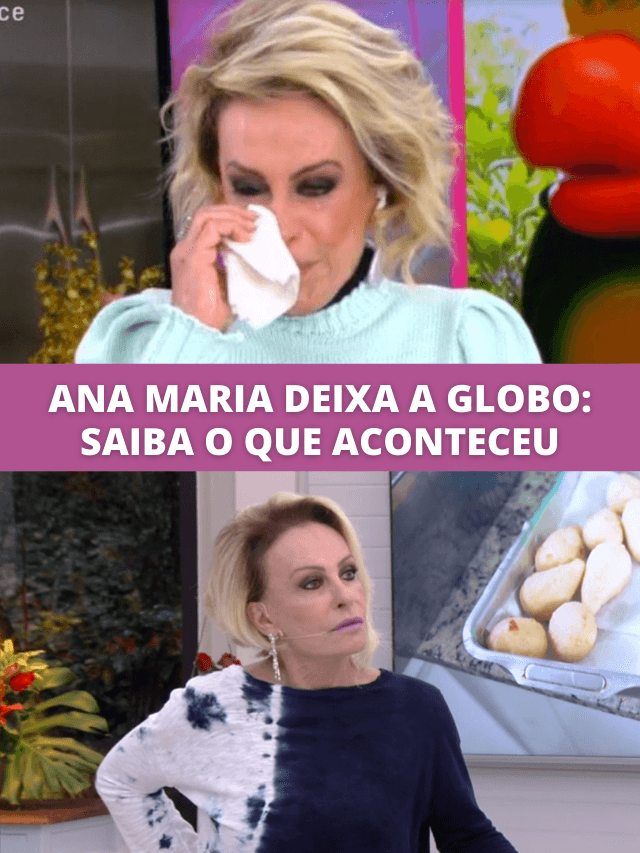 Ana Maria tem volta à Globo cancelada e choca: saiba o que aconteceu