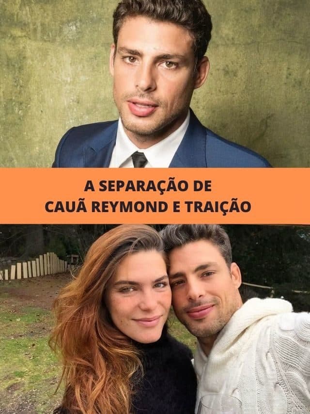 A separação de Cauã Reymond e traição