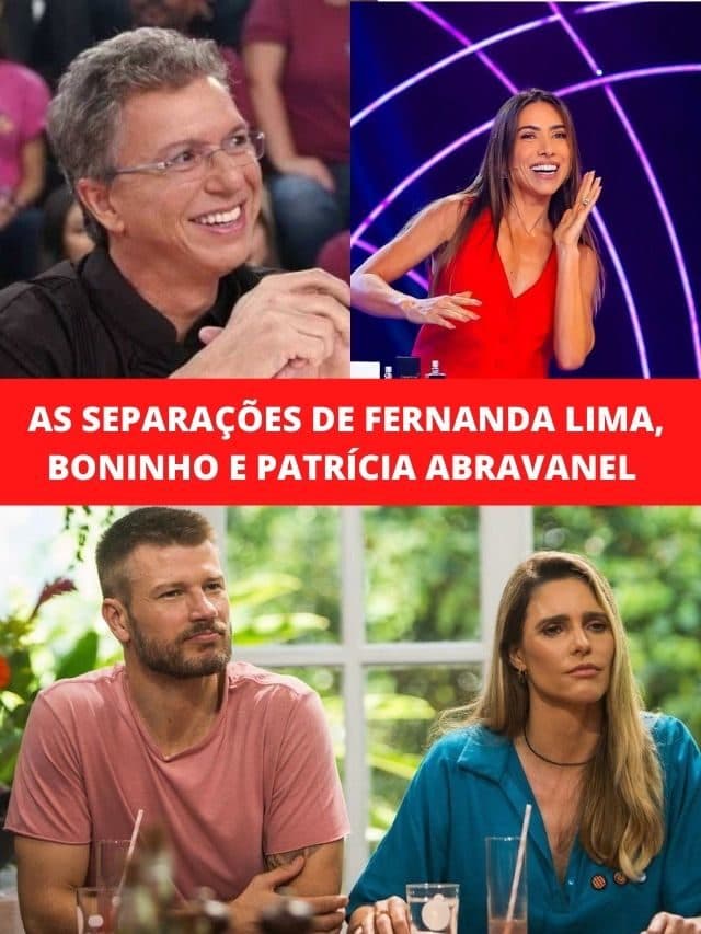 As separações de Fernanda Lima, Boninho e Patrícia Abravanel