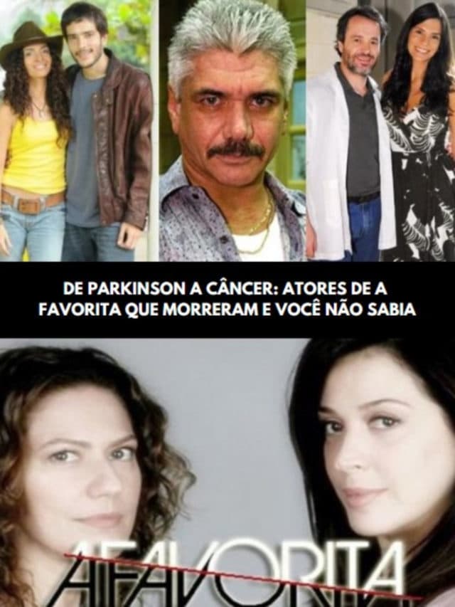 De Parkinson a câncer: Atores de A Favorita que morreram