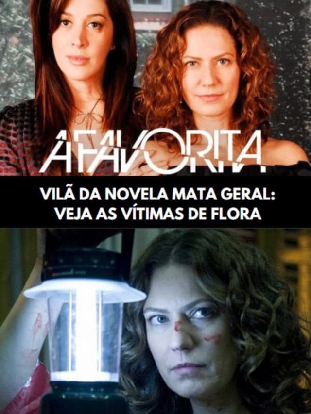 Vilã de A Favorita mata geral; veja as vítimas de Flora