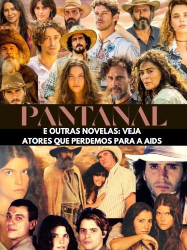 Pantanal e outras novelas: Veja atores que perdemos para a Aids