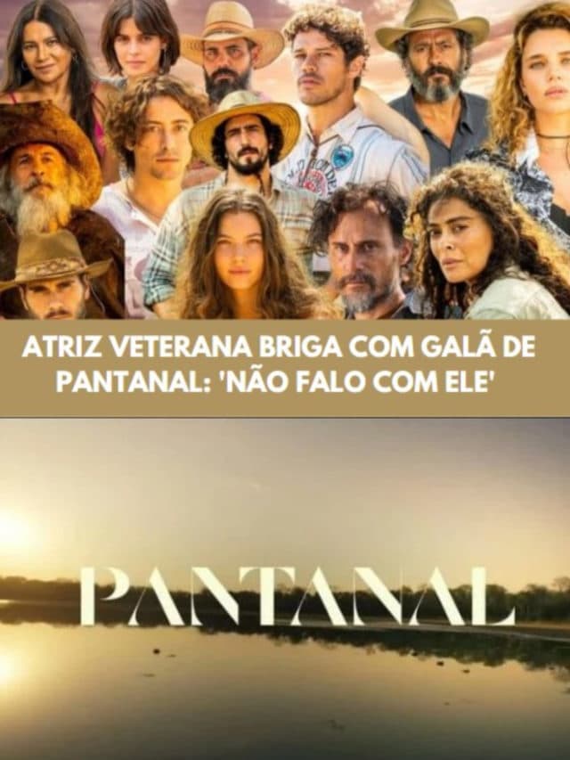 ATRIZ VETERANA BRIGA COM GALÃ DE PANTANAL: ‘NÃO FALO COM ELE’