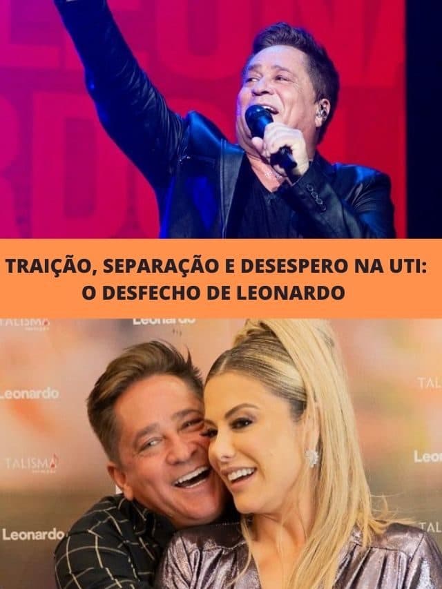 Traição, separação e desespero na UTI: O desfecho de Leonardo