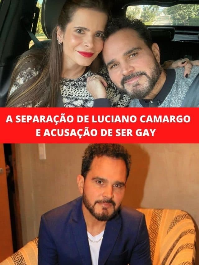 A separação de Luciano Camargo e acusação de ser gay