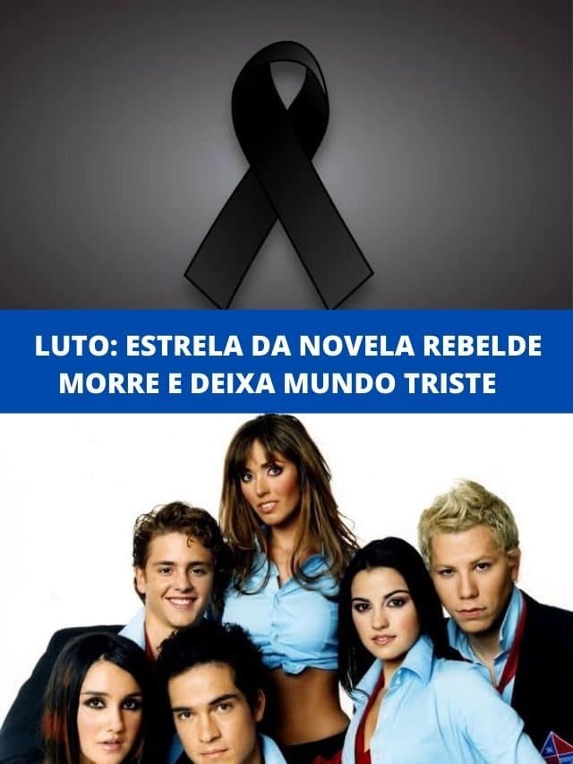 Luto: Estrela da novela Rebelde morre e deixa mundo triste