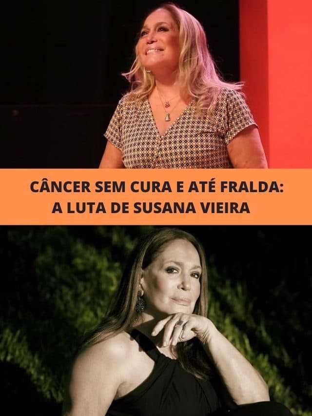 Câncer sem cura e até fralda: A luta de Susana Vieira