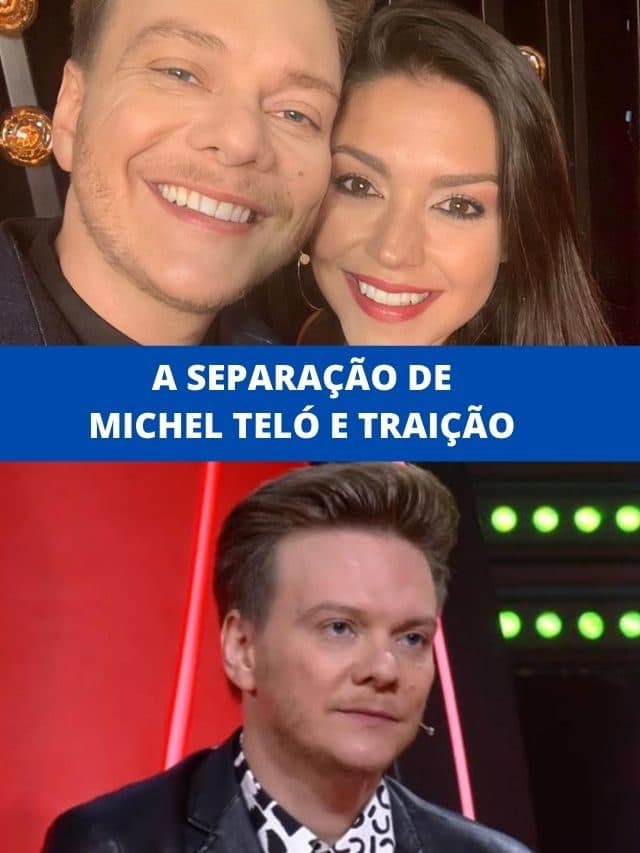A separação de Michel Teló e traição