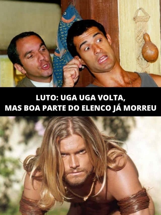 Luto: Uga Uga volta, mas boa parte do elenco já morreu