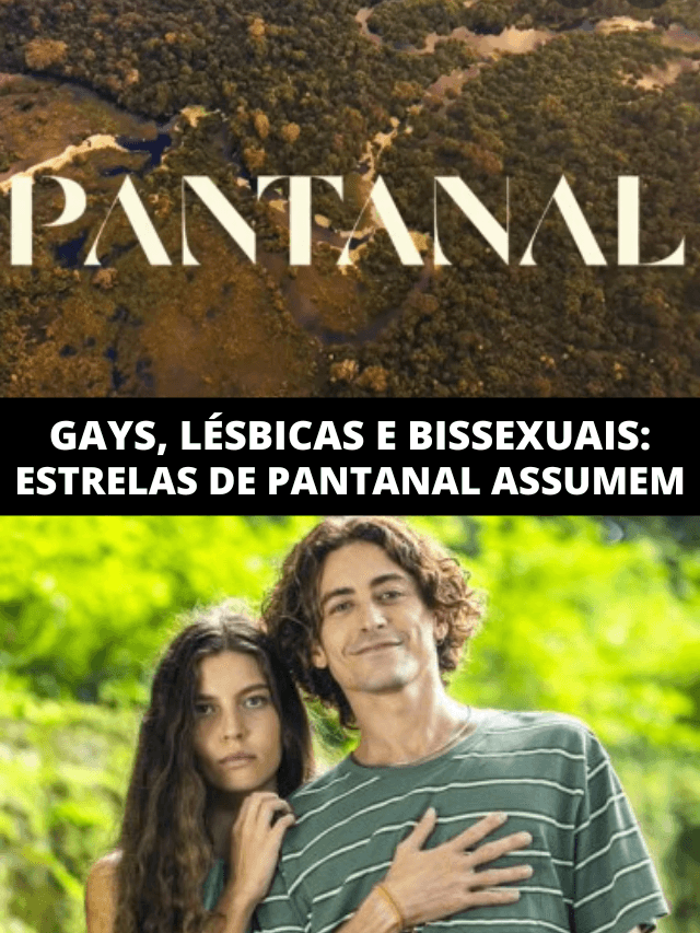 Gays, lésbicas e bis: estrelas de Pantanal se assumem publicamente