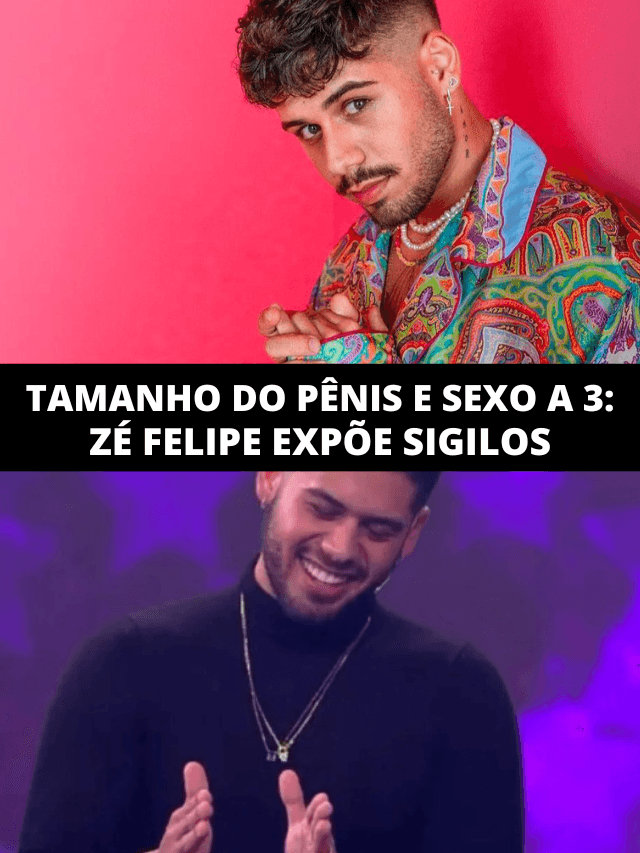 Medida do pênis, sexo a 3 e vagina eletrônica: Zé Felipe expõe sigilos