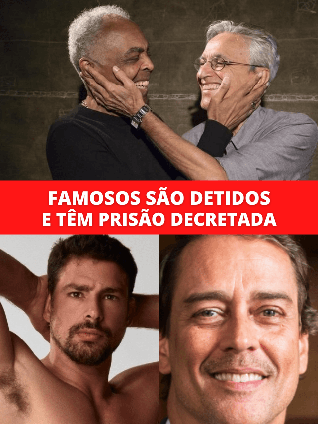 Caetano, Gilberto e Cauã: famosos são detidos e têm prisão decretada