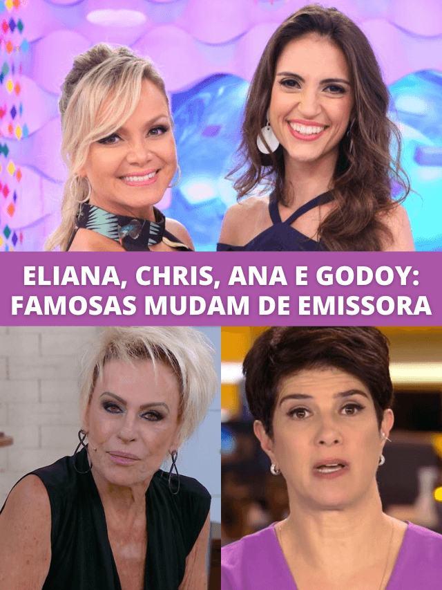 Ana Maria, Eliana, Mariana e Chris Flores: famosas mudam de emissora