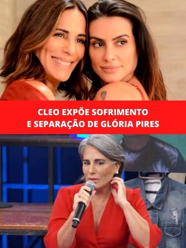 Cleo expõe sofrimento e separação de Glória Pires