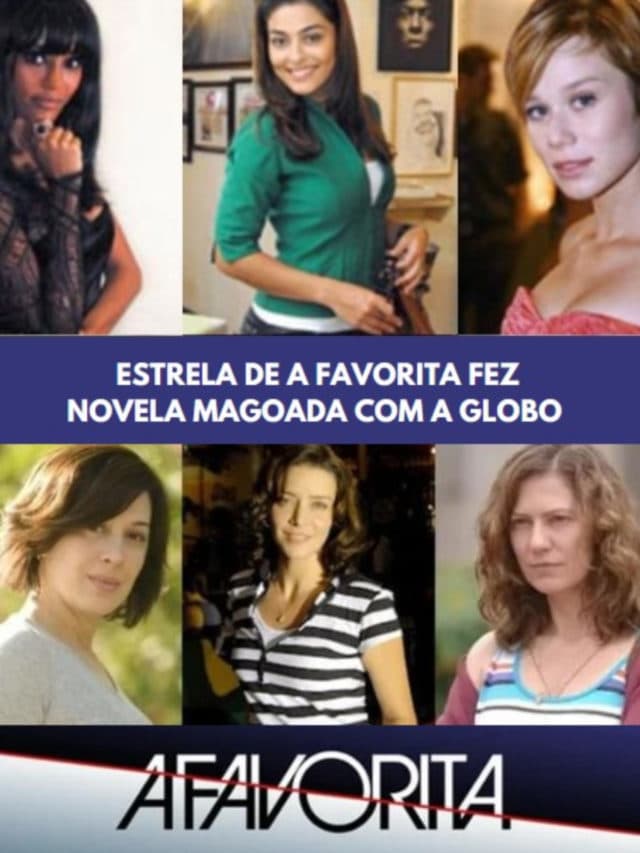 Estrela de A Favorita fez novela magoada com a Globo